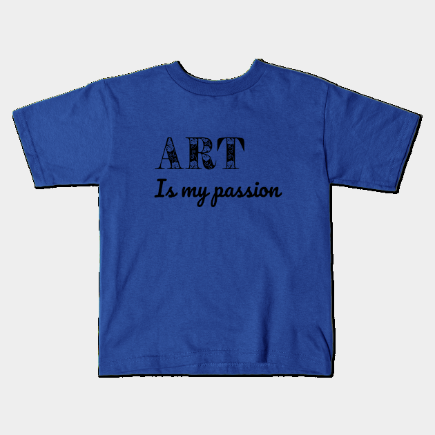 Art is my passion Kids T-Shirt by Dorran